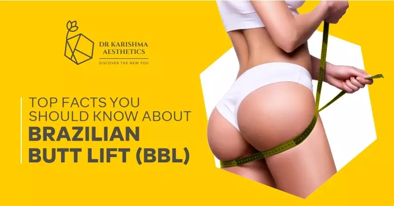 Top Facts You Should Know About Brazilian Butt Lift (BBL)