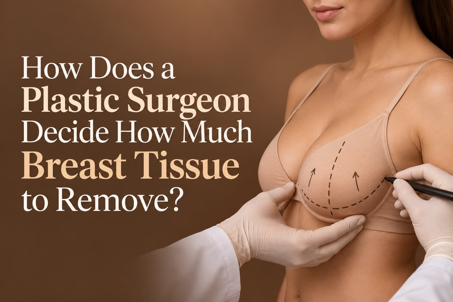 How Does a Plastic Surgeon Decide How Much Breast Tissue to Remove?